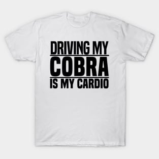 Driving my Cobra is my cardio T-Shirt